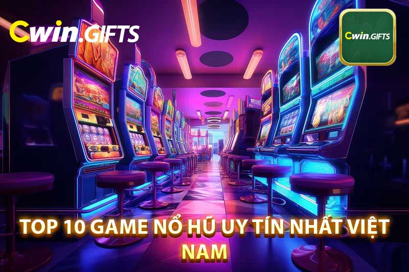 top 10 game nổ hũ uy tín nhất Việt Nam